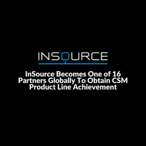 InSource Becomes One of 16 Partners Globally To Obtain CSM Product Line Achievement