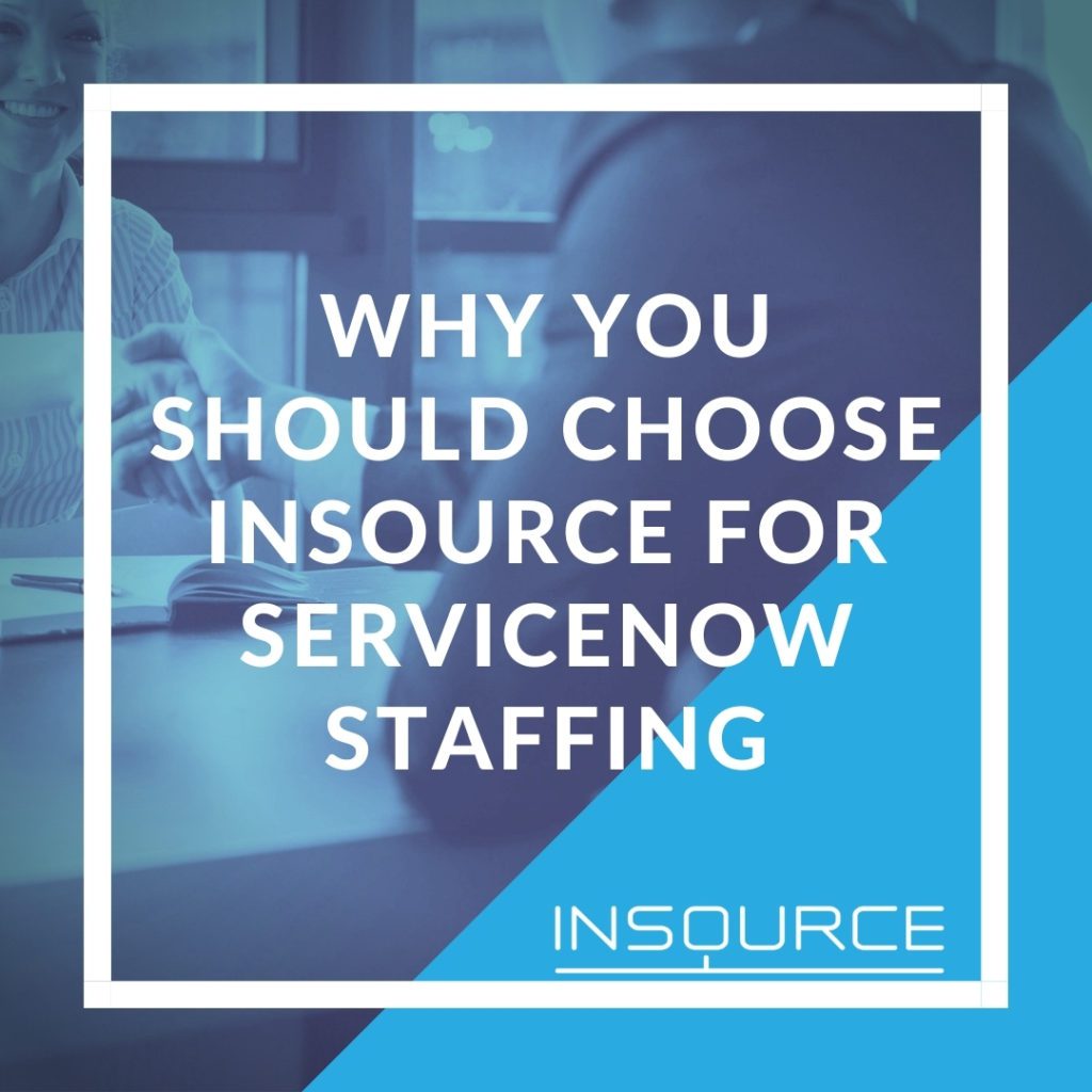 Why you should choose InSource for ServiceNow Staffing